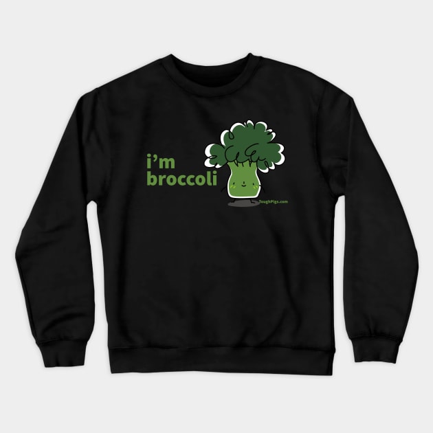 I'm Broccoli Crewneck Sweatshirt by ToughPigs